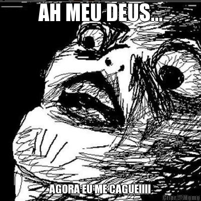 AH MEU DEUS... AGORA EU ME CAGUEI!!!