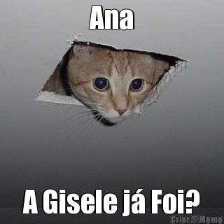 Ana A Gisele j� Foi?