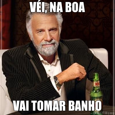V�I, NA BOA VAI TOMAR BANHO