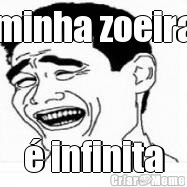 minha zoeira � infinita