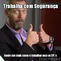 Trabalha com Seguran�a Conte-me mais como � trabalhar sem os EPI�s