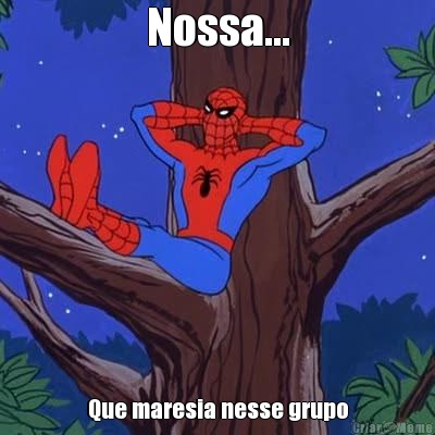 Nossa... Que maresia nesse grupo