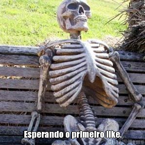  Esperando o primeiro like.