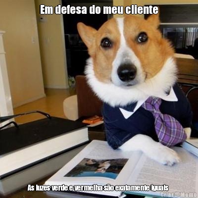 Em defesa do meu cliente As luzes verde e vermelha s�o exatamente iguais 
