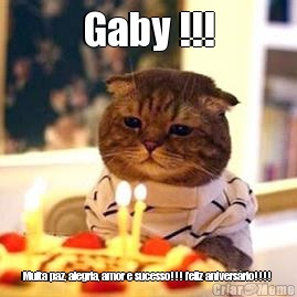 Gaby !!! Muita paz, alegria, amor e sucesso!!! feliz anivers�rio!!!! 