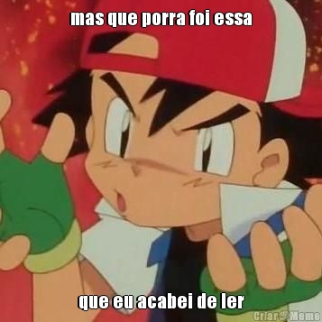 mas que porra foi essa que eu acabei de ler