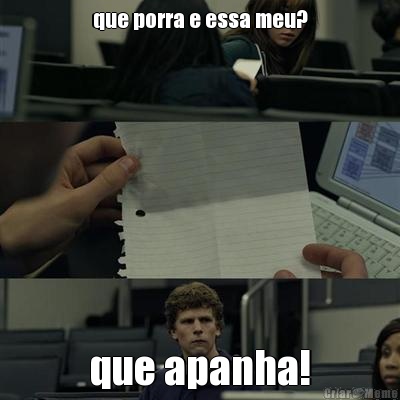 que porra e essa meu? que apanha!