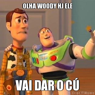 OLHA WOODY HJ ELE VAI DAR O C�