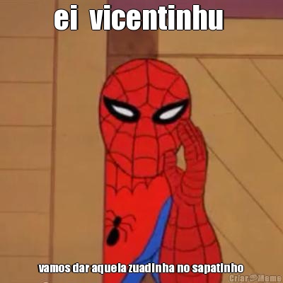 ei  vicentinhu  vamos dar aquela zuadinha no sapatinho