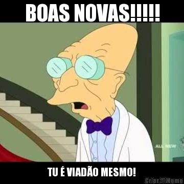 BOAS NOVAS!!!!! TU � VIAD�O MESMO!
