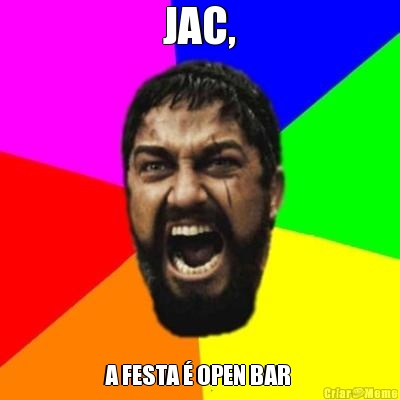  JAC,  A FESTA � OPEN BAR 