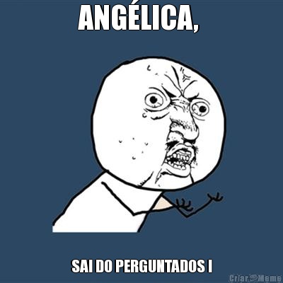 ANG�LICA,  SAI DO PERGUNTADOS !