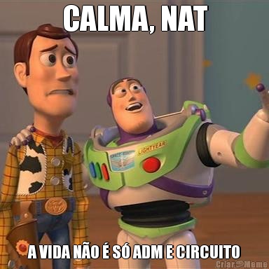 CALMA, NAT A VIDA N�O � S� ADM E CIRCUITO