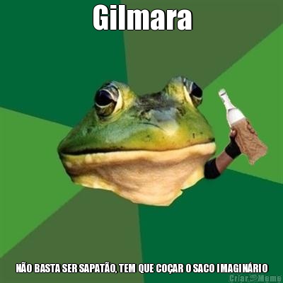 Gilmara N�O BASTA SER SAPAT�O, TEM QUE CO�AR O SACO IMAGIN�RIO
