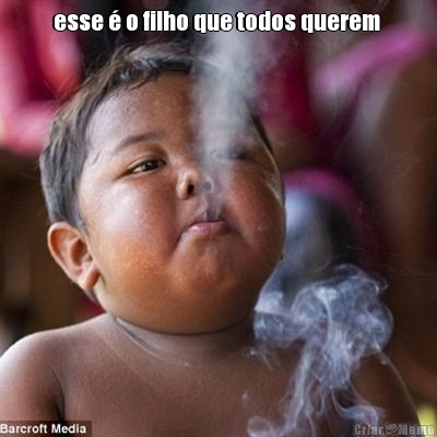 esse � o filho que todos querem  