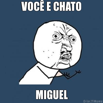 VOC� E CHATO MIGUEL