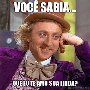 VOC� SABIA... QUE EU TE AMO SUA LINDA?
