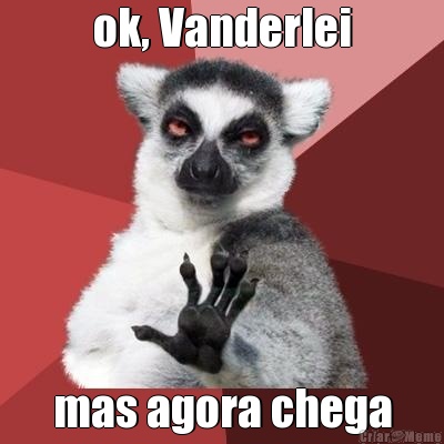 ok, Vanderlei mas agora chega