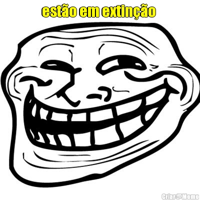 est�o em extin��o  