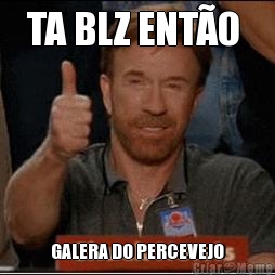 TA BLZ ENT�O  GALERA DO PERCEVEJO