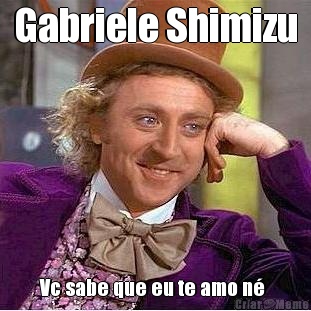 Gabriele Shimizu Vc sabe que eu te amo n� 