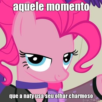 aquele momento que a naty usa seu olhar charmoso