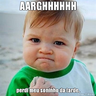 AARGHHHHHH perdi meu soninho da tarde..