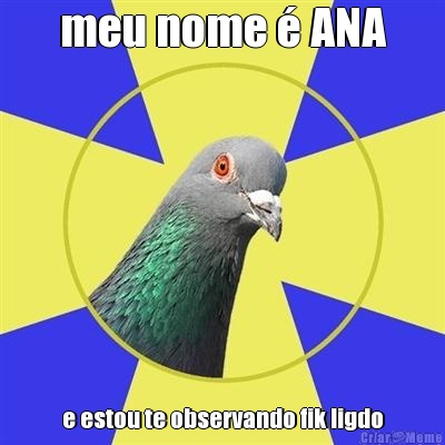 meu nome � ANA e estou te observando fik ligdo