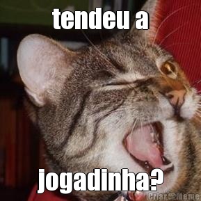 tendeu a jogadinha?
