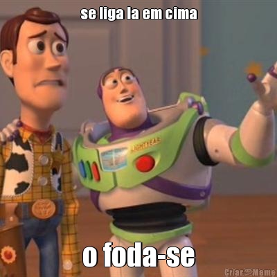 se liga la em cima o foda-se