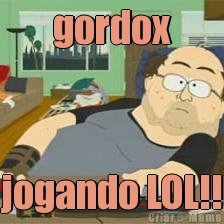 gordox jogando LOL!!