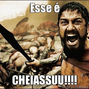 Esse � CHEIASSUU!!!!
