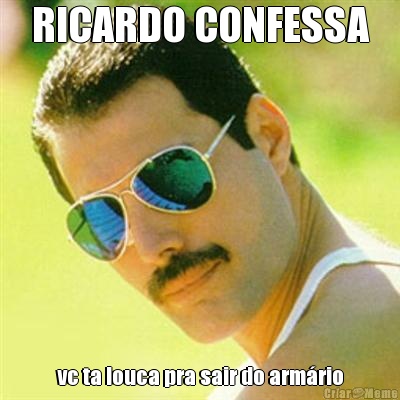 RICARDO CONFESSA vc ta louca pra sair do arm�rio