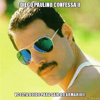 DIEGO PAULINO CONFESSA !! VC ESTA DOIDO PARA SAIR DO ARMARIO!!