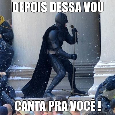 DEPOIS DESSA VOU CANTA PRA VOC� !