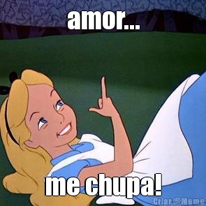 amor... me chupa!