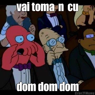 vai toma  n  cu dom dom dom