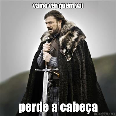 vamo ver quem vai perde a cabe�a