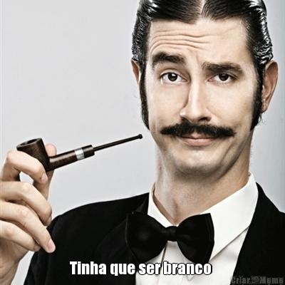  Tinha que ser branco 