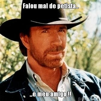 Falou mal de petista... ...� meu amigo !!