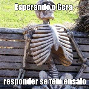Esperando o Gera  responder se tem ensaio