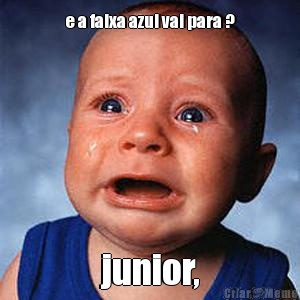 e a faixa azul vai para ? junior,