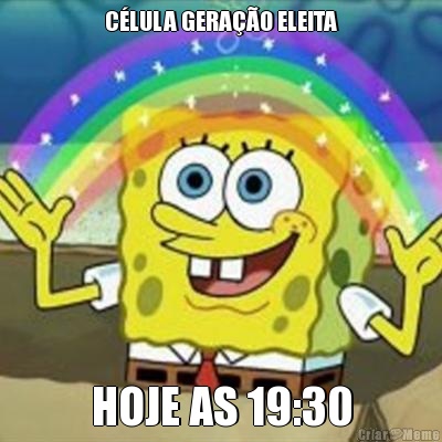 C�LULA GERA��O ELEITA HOJE AS 19:30