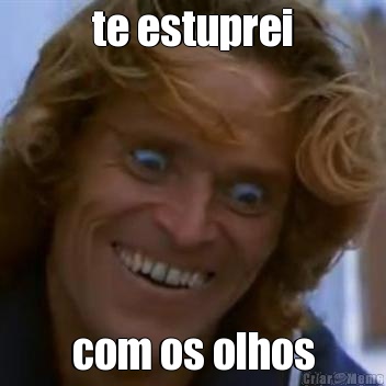 te estuprei com os olhos