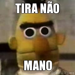 TIRA N�O MANO