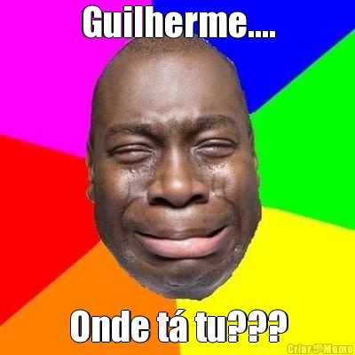 Guilherme.... Onde t� tu???