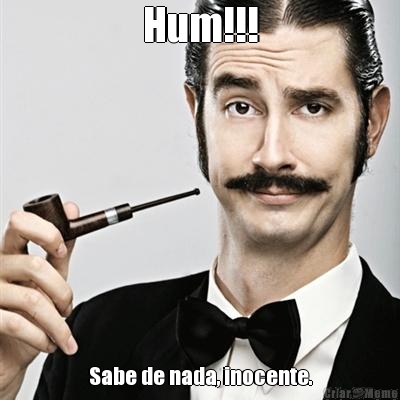 Hum!!! Sabe de nada, inocente.