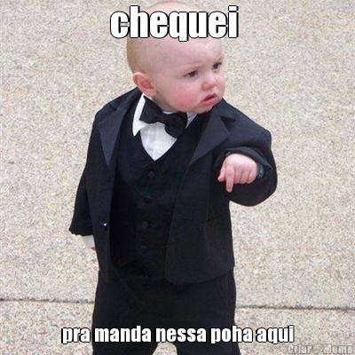 chequei  pra manda nessa poha aqui