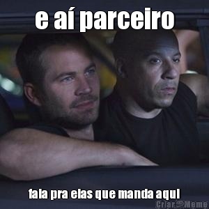 e a� parceiro fala pra elas que manda aqui